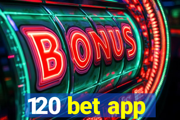 120 bet app